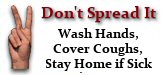 Don't Spread It:  Wash Hands, Cover Coughs, Stay Home if Sick